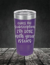 Load image into Gallery viewer, Cancel My Subscription I'm Done With Your Issues