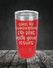 Load image into Gallery viewer, Cancel My Subscription I'm Done With Your Issues