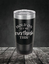 Load image into Gallery viewer, Hold On Let Me Overthink This