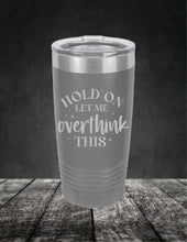 Load image into Gallery viewer, Hold On Let Me Overthink This