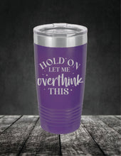 Load image into Gallery viewer, Hold On Let Me Overthink This