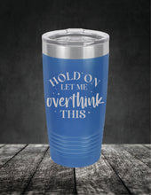 Load image into Gallery viewer, Hold On Let Me Overthink This