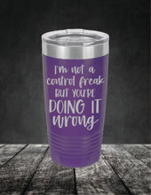 Load image into Gallery viewer, I'm Not A Control Freak But You're Doing It Wrong