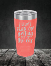 Load image into Gallery viewer, I Didn't Plan On Getting Out of the Car