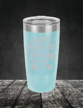 Load image into Gallery viewer, I Didn't Plan On Getting Out of the Car