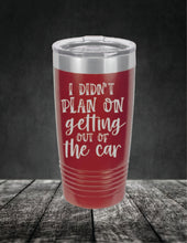 Load image into Gallery viewer, I Didn't Plan On Getting Out of the Car