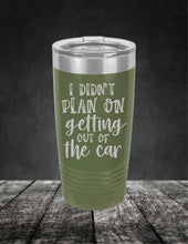 Load image into Gallery viewer, I Didn't Plan On Getting Out of the Car