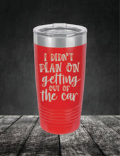 Load image into Gallery viewer, I Didn't Plan On Getting Out of the Car