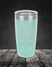 Load image into Gallery viewer, I Didn't Plan On Getting Out of the Car