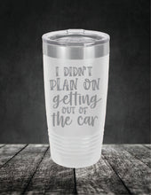 Load image into Gallery viewer, I Didn't Plan On Getting Out of the Car