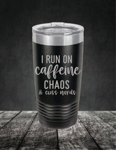 Load image into Gallery viewer, I Run On Caffeine Chaos and Swear Words