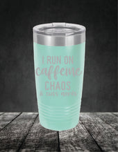 Load image into Gallery viewer, I Run On Caffeine Chaos and Swear Words