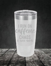 Load image into Gallery viewer, I Run On Caffeine Chaos and Swear Words