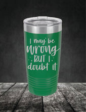 Load image into Gallery viewer, I May Be Wrong But I Doubt It