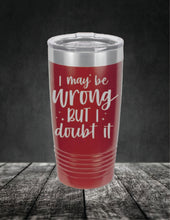 Load image into Gallery viewer, I May Be Wrong But I Doubt It