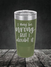 Load image into Gallery viewer, I May Be Wrong But I Doubt It