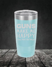 Load image into Gallery viewer, Guns Make Me Happy, You, Not So Much