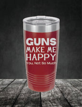 Load image into Gallery viewer, Guns Make Me Happy, You, Not So Much