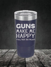 Load image into Gallery viewer, Guns Make Me Happy, You, Not So Much