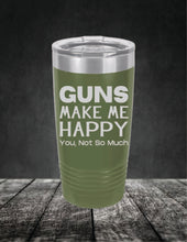 Load image into Gallery viewer, Guns Make Me Happy, You, Not So Much