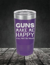 Load image into Gallery viewer, Guns Make Me Happy, You, Not So Much