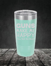 Load image into Gallery viewer, Guns Make Me Happy, You, Not So Much