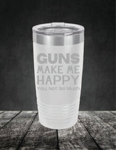 Load image into Gallery viewer, Guns Make Me Happy, You, Not So Much