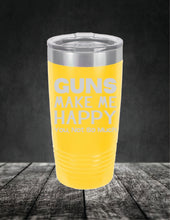 Load image into Gallery viewer, Guns Make Me Happy, You, Not So Much